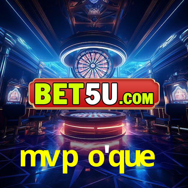 mvp o'que